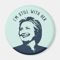 "I'm Still With Her" Hillary Clinton