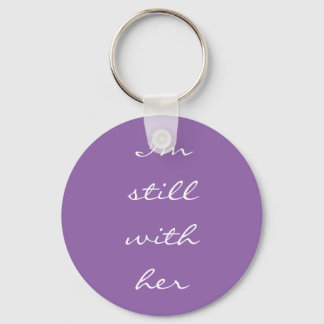 "I'm still with her" Keychain