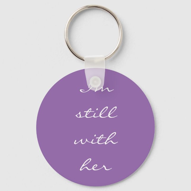 "I'm still with her" Keychain (Front)