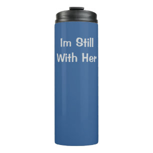 Im Still With Her Thermal Tumbler