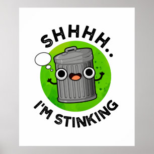 I'm Stinking Funny Trash Garbage Pun  Poster