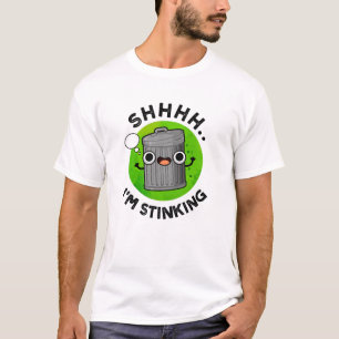 I'm Stinking Funny Trash Garbage Pun  T-Shirt