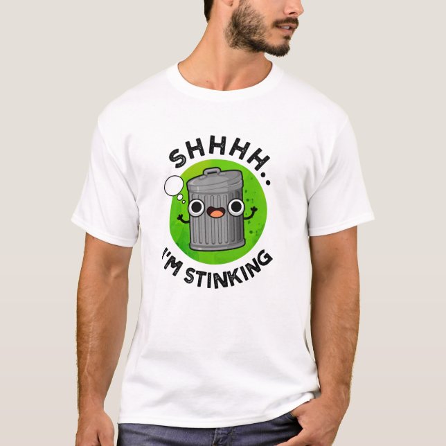 I'm Stinking Funny Trash Garbage Pun  T-Shirt (Front)