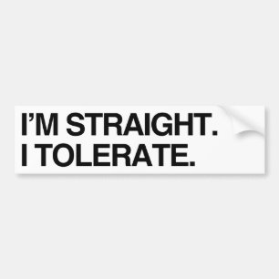 I'M STRAIGHT. I TOLERATE - .png Bumper Sticker