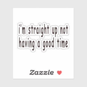 im straight up not having a good time,funny,meme,h