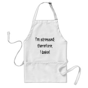 I'm stressed; therefore, I bake! Standard Apron