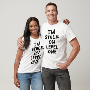I'm stuck on level one T-Shirt