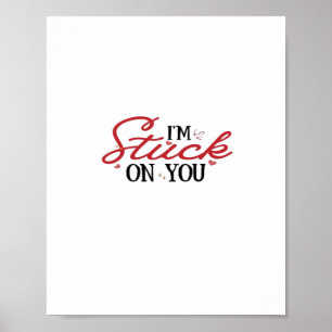 Im Stuck On You Valentines Day Heartfelt Gift Desi Poster