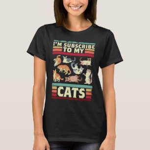 I'm Subscribe To My Cats For A Cat  And Pet Owner T-Shirt
