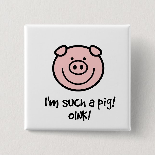 I'm such a pig! 2 inch square button (Front)