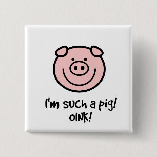 I'm such a pig! 2 inch square button