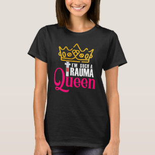 I'm Such A Trauma Queen   Back to School T-Shirt