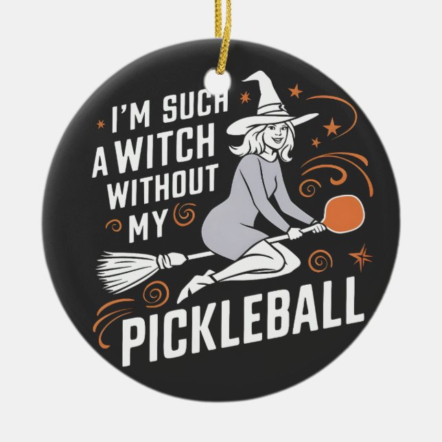 I'm Such a Witch Without My Pickleball Halloween Ceramic Ornament (Front)