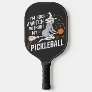 I'm Such a Witch Without My Pickleball Halloween Paddle