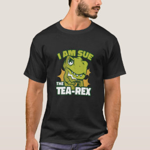 I'm Sue The Tea Rex   T-Shirt