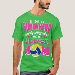im superhero cleverly disguised volleyball mom T-Shirt