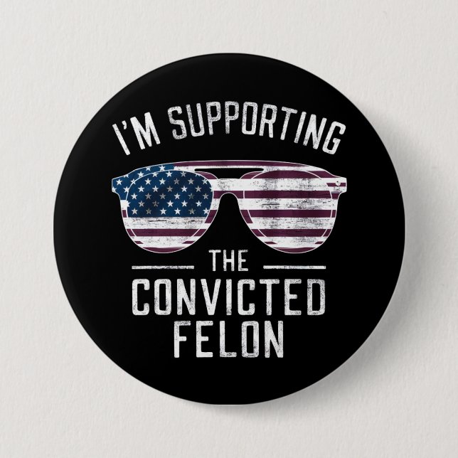 I'm Supporting The Convicted Felon Pro Trump 2024 3 Inch Round Button (Front)