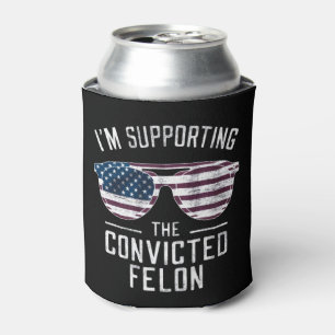I'm Supporting The Convicted Felon Pro Trump 2024 Can Cooler