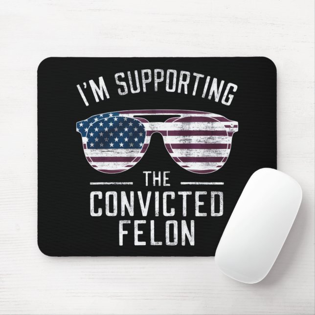 I'm Supporting The Convicted Felon Pro Trump 2024 Mouse Pad (With Mouse)