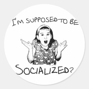 I'm Supposed to Be Socialized? Classic Round Sticker