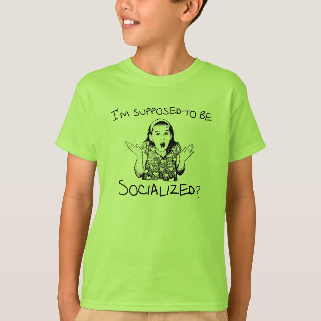 I'm Supposed to Be Socialized? T-Shirt (Front)