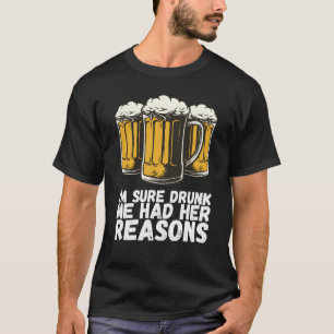 Im Sure Drunk Me Had Her Reasons T-Shirt