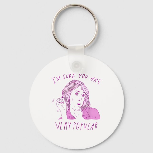 I'm Sure You Are Very Pular Funny Saying Quote Men Keychain (Front)