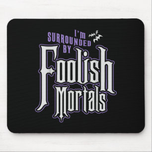 I'm Surrounded By Foolish Mortals Funny Halloween Mouse Pad