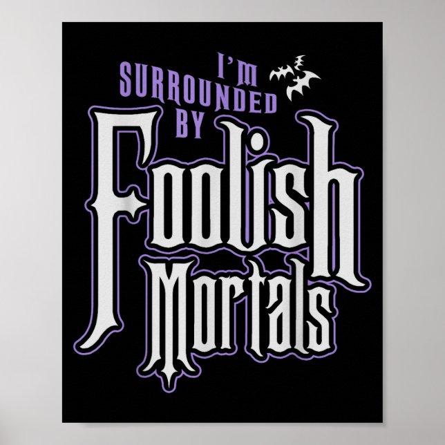 I'm Surrounded By Foolish Mortals Funny Halloween  Poster (Front)