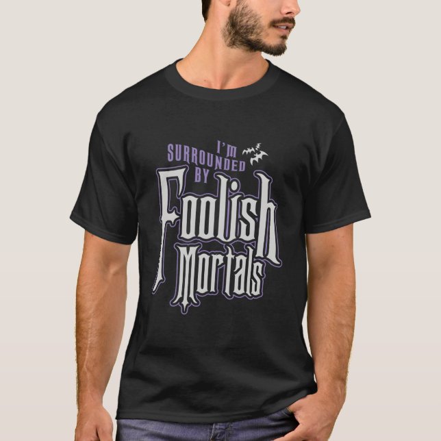 I'M Surrounded By Foolish Mortals Funny Halloween T-Shirt (Front)