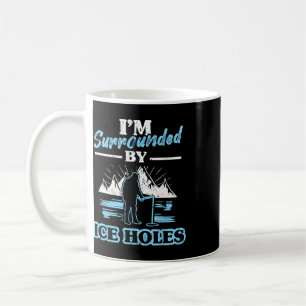I'm Surrounded By Ice Holes Fishing Coffee Mug