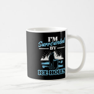 I'm Surrounded By Ice Holes Fishing Coffee Mug