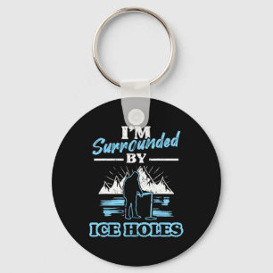 I'm Surrounded By Ice Holes Fishing Keychain