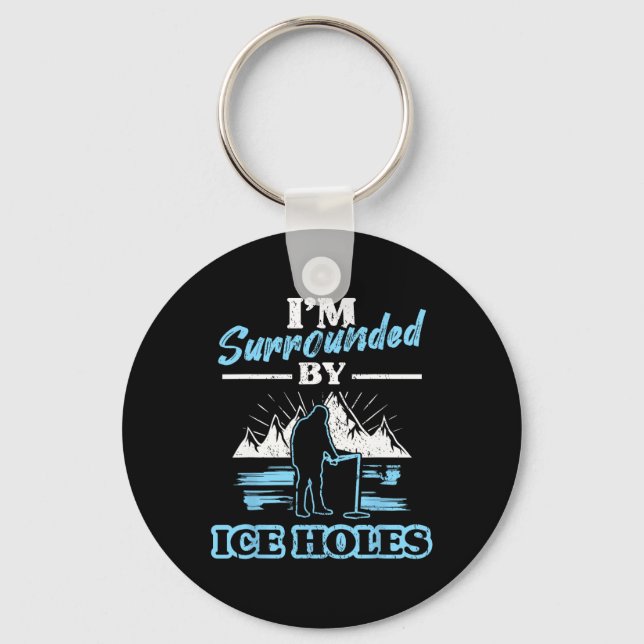 I'm Surrounded By Ice Holes Fishing  Keychain (Front)