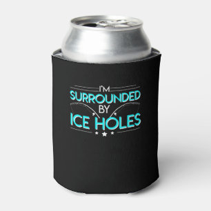 Im Surrounded By Ice Holes Ice Fishing Can Cooler