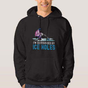 I'm Surrounded By Ice Holes Ice Fishing Hoodie