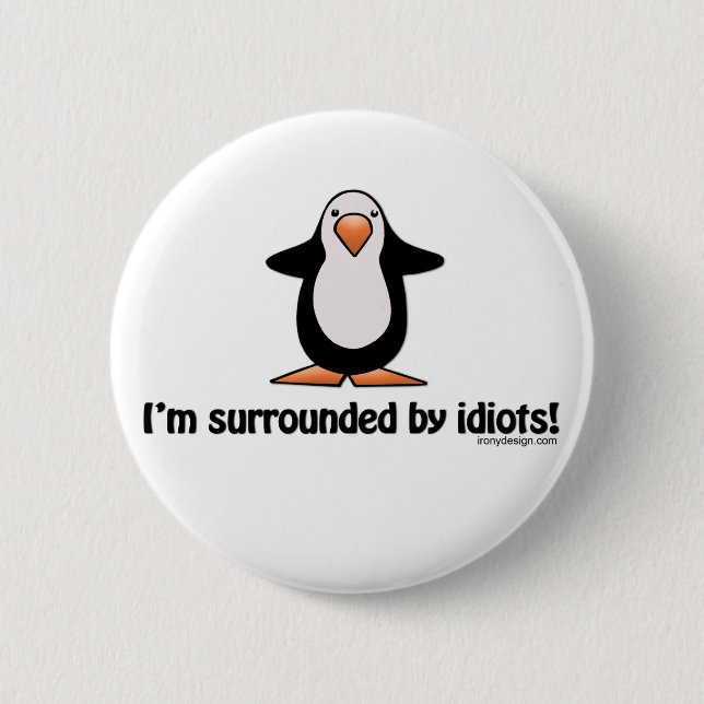 I'm Surrounded By Idiots Button (Front)