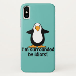 I'm surrounded by idiots! Funny Penguin iPhone X Case