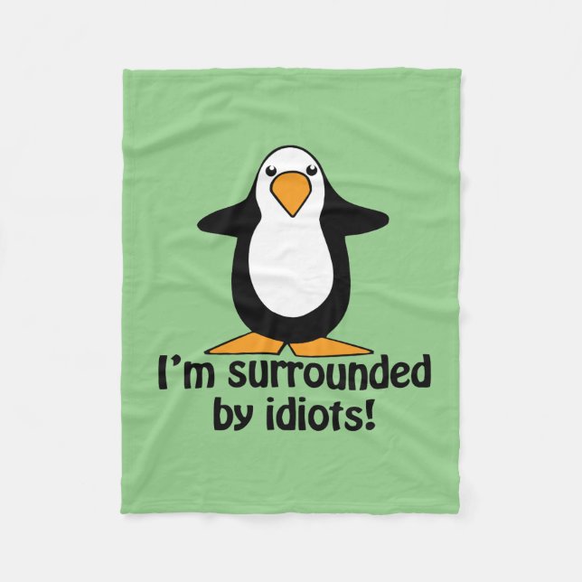 I'm surrounded by idiots Funny Penguin | Green Fleece Blanket (Front)