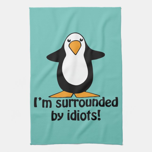 I'm surrounded by idiots! Funny Penguin Kitchen Towel (Vertical)