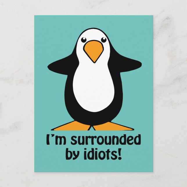 I'm surrounded by idiots Funny Penguin Postcard (Front)