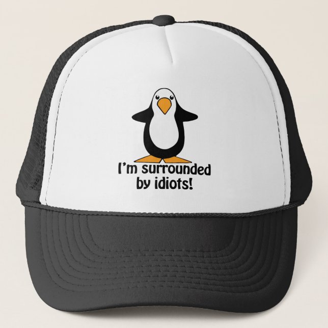 I'm surrounded by idiots! Funny Penguin Trucker Hat (Front)