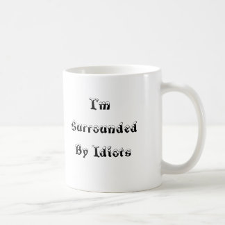 I'm Surrounded By Idiots - Mug