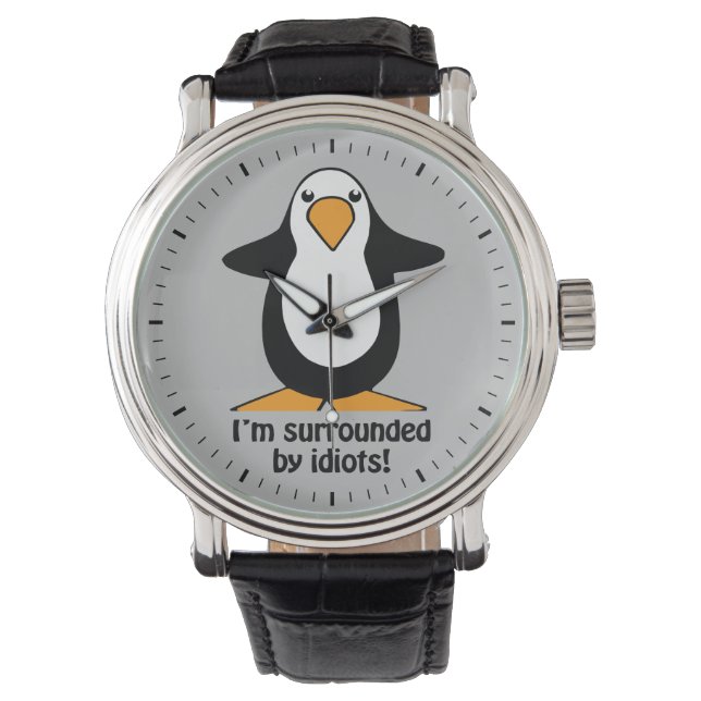 I'm surrounded by idiots Penguin Funny Grey Watch (Front)