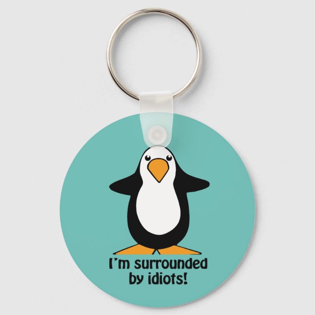 I'm surrounded by idiots Penguin Funny Keychain (Front)