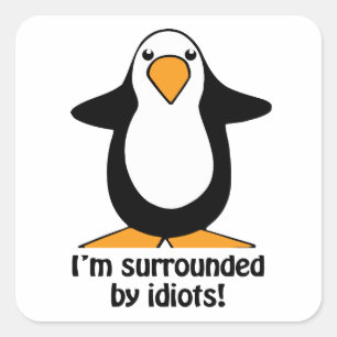 I'm surrounded by idiots Penguin Humour Square Sti Sticker