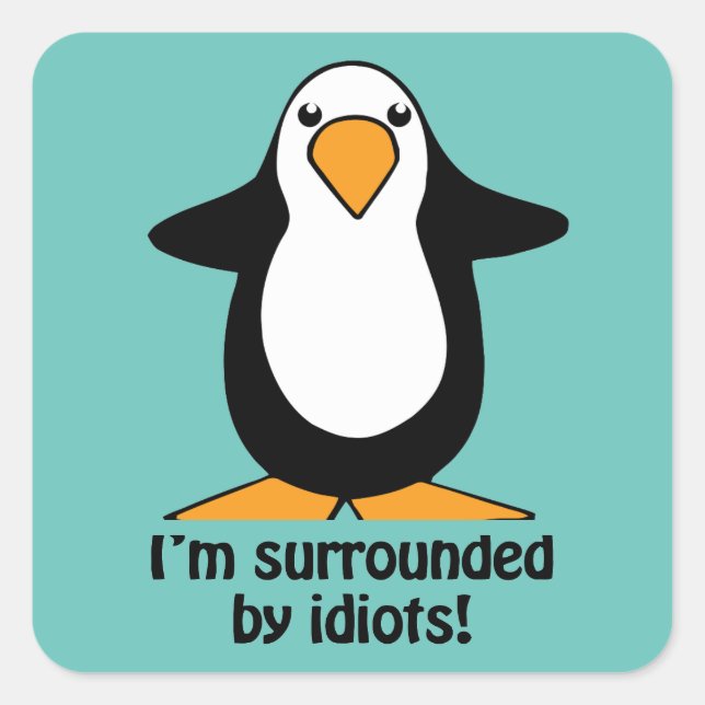I'm surrounded by idiots Penguin Humour Square Sticker (Front)