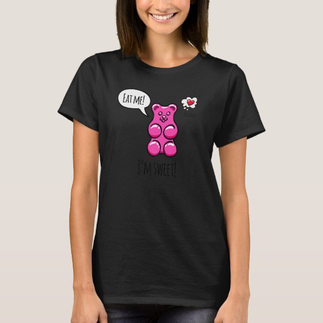 I'm Sweet Eat Me Cool Colourful Gummy Bear Candy I T-Shirt (Front)