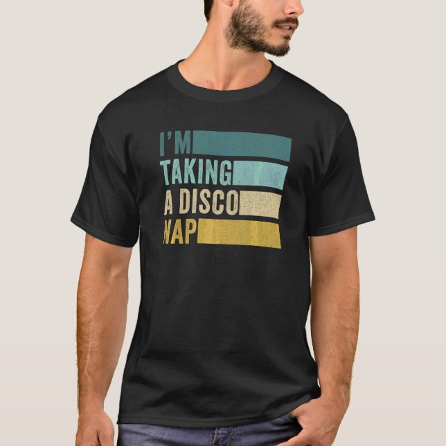 I'm Taking A Disco Nap T-Shirt (Front)