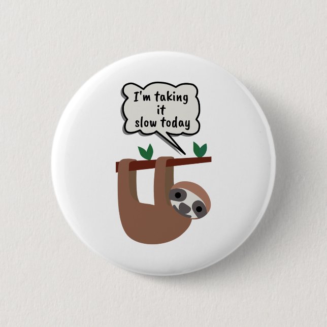 I'm Taking It Slow Today Funny Sloth 2 Inch Round Button (Front)